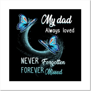 My Dad Always Loved Never Forgotten Never Missed Posters and Art